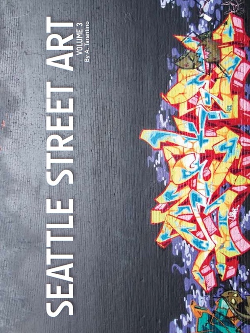 Title details for Seattle Street Art & Graffiti Book by A. Tarantino - Available